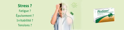 Stress ? Fatigue ? Épuisement ? Irritabilité ? Tensions ? Rodizen® !